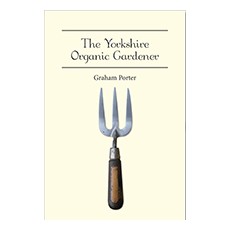 The Organic Yorkshire Gardener Paperback